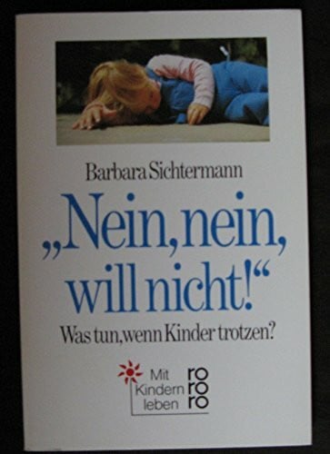 Sichtermann, Barbara Nein, nein, will nicht! - Was tun, wenn Kinder trotzen? (rororo sachbuch - Mit Kindern leben)