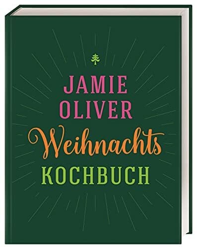 Oliver, Jamie Weihnachtskochbuch: Von köstlichen Klassikern bis hin zu leckeren vegetarischen Alternativen: Weihnachtsmenüs, selbstgemachte Geschenke und clevere Resteverwertung