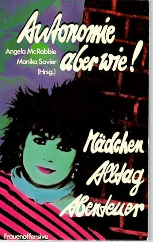 McRobbie, Angela & Savier, Monika (Hrsg.) Autonomie, aber wie. Mädchen, Alltag, Abenteuer