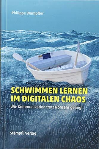 Wampfler, Philippe Schwimmen lernen im digitalen Chaos: Wie Kommunikation trotz Nonsens gelingt