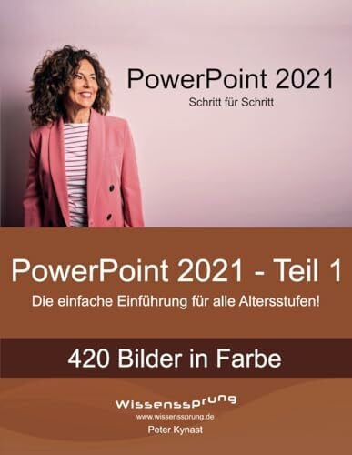 Kynast, Peter PowerPoint 2021 - Teil 1: Die einfache Einführung für alle Altersstufen (PowerPoint 2021 - Einführung, Band 1)