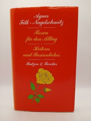 Filk-Nagelschmitz, Agnes Rosen für den Alltag. Heiteres und Besinnliches