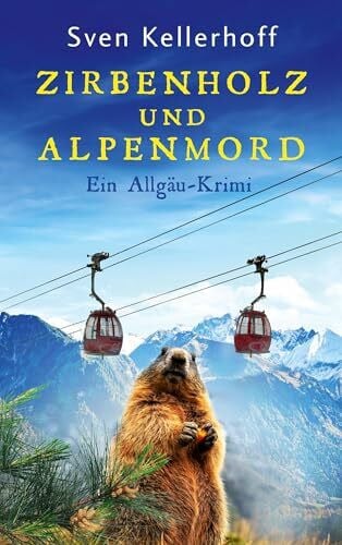 Kellerhoff, Sven Zirbenholz und Alpenmord: Ein Allgäu-Krimi (Ein Fall für Anna Zähler und Leopold Geiger)
