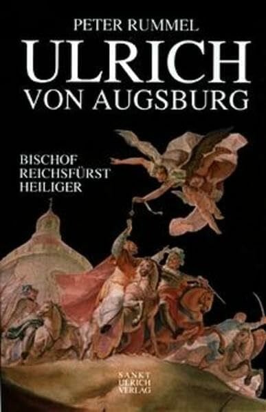 Rummel, Peter Ulrich von Augsburg: Bischof - Reichsfürst - Heiliger