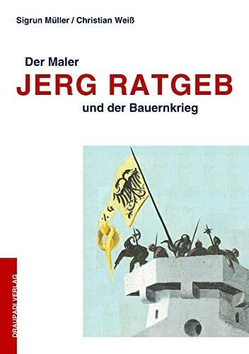 Weiß, Christian Der Maler Jerg Ratgeb und der Bauernkrieg