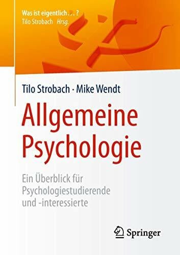 Wendt, Mike Allgemeine Psychologie: Ein Überblick für Psychologiestudierende und -interessierte (Was ist eigentlich …?)