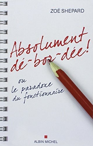 Shepard, Zoe Absolument Dé-Bor-Dée !: Ou Le Paradoxe Du Fonctionnaire