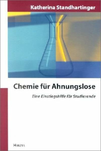 Standhartinger, Katherina Chemie für Ahnungslose: Eine Einstiegshilfe für Studierende