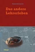 Brüsemeister, Thomas Das andere Lehrerleben: Lehrerbiographien und Schulmodernisierung in Deutschland und in der Schweiz
