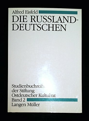 Eisfeld, Alfred Die Russlanddeutschen: Mit Beitr. v. Detlev Brandes u. Wilhelm Kahle (Studienbuchreihe der Stiftung Ostdeutscher Kulturrat)