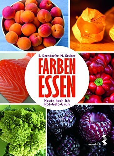 Marlies Gruber Farben essen: Heute koch ich mal Rot-Gelb-Grün: Heute koch ich Rot-Gelb-Grün