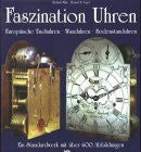 MÜHE, Richard - VOGEL, Horand M. Faszination Uhren - Europäische Tischuhren. Wanduhren. Bodenstanduhren. Ein Standardwerk