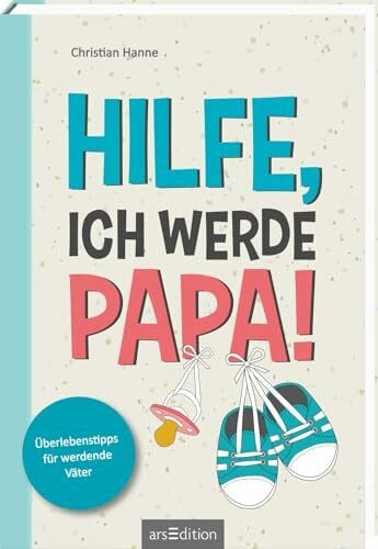 Hanne, Christian Hilfe, ich werde Papa!: Überlebenstipps für werdende Väter | DAS Schwangerschaftsbuch für Männer