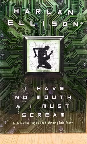 Ellison, Harlan I Have No Mouth & I Must Scream: Stories