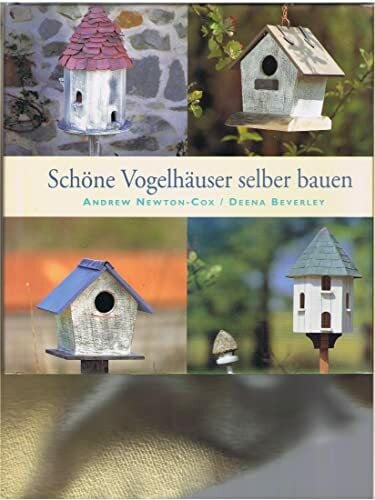 Newton-Cox, AndrewBeverly, Deena Schöne Vogelhäuser selber bauen