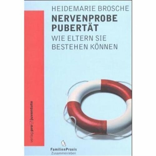 Brosche, Heidemarie Nervenprobe Pubertät: Wie Eltern sie bestehen können (FamilienPraxis)