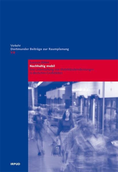Böhler, Susanne Nachhaltig mobil: Eine Untersuchung von Mobilitätsdienstleistungen in deutschen Großstädten (Dortmunder Beiträge zur Raumplanung - Verkehr)