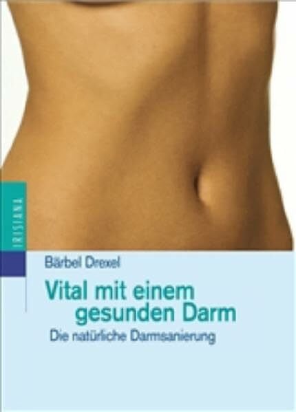 Drexel, Bärbel Vital mit einem gesunden Darm: Die natürliche Darmreinigung