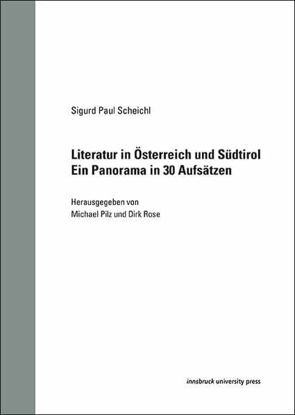Scheichl, Sigurd Paul Literatur in Österreich und Südtirol: Ein Panorama in 30 Aufsätzen (Innsbrucker Beiträge zur Kulturwissenschaft: Germanistische Reihe)