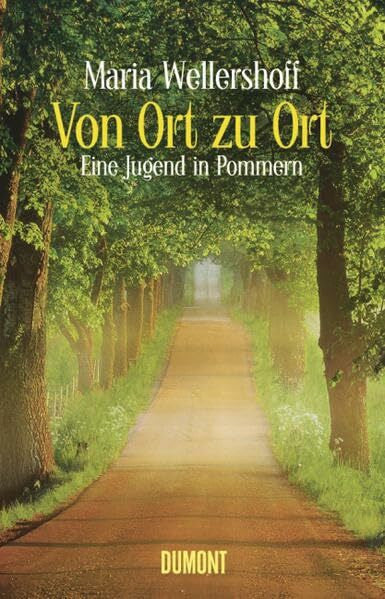 Wellershoff, Maria Von Ort zu Ort: Eine Jugend in Pommern