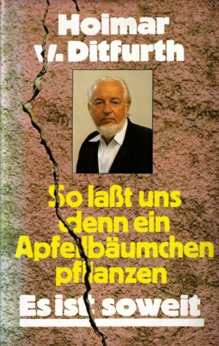 Ditfurth, Haimar von So lasst uns denn ein Apfelbäumchen pflanzen : es ist soweit.
