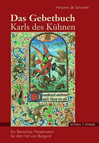 Antoine de Schryver Das Gebetbuch Karls des Kühnen: Ein flämisches Meisterwerk für den Hof von Burgund