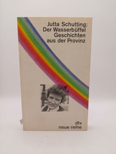 Schutting, Jutta Der Wasserbüffel: Geschichten aus der Provinz (dtv - neue reihe)