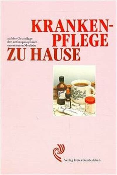 Wil Visser-Klein Lebbink Krankenpflege zu Hause - Auf der Grundlage der anthroposophisch orientierten Medizin
