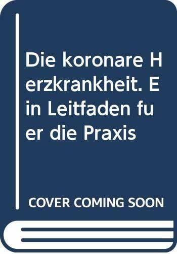 Schrey, Alfred Die koronare Herzkrankheit. Ein Leitfaden für die Praxis