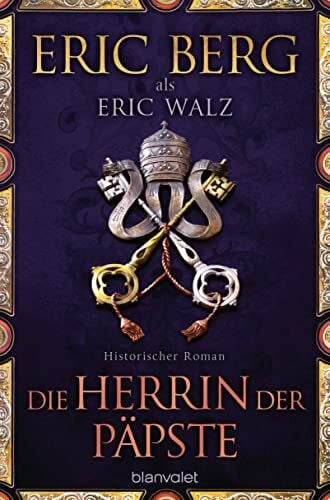 Walz, Eric Die Herrin der Päpste: Historischer Roman