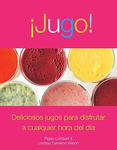 Wilson, Lindsay Cameron Jugo!/ Juice!: Deliciosos jugos para disfrutar a cualquier hora del dia/ Delicious Juices To Enjoy Throughout the Day