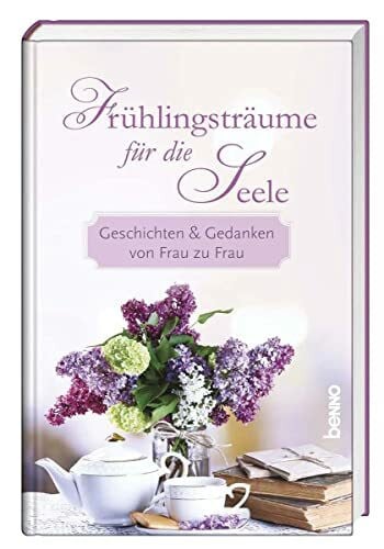 Bauch, Volker Frühlingsträume für die Seele: Geschichten & Gedanken von Frau zu Frau