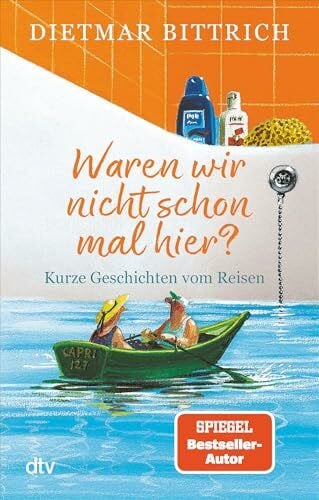 Bittrich, Dietmar Waren wir nicht schon mal hier?: Kurze Geschichten vom Reisen