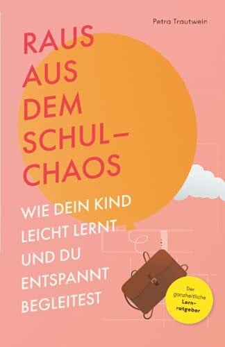 Trautwein, Petra Raus aus dem Schulchaos: Wie dein Kind leicht lernt und du entspannt begleitest