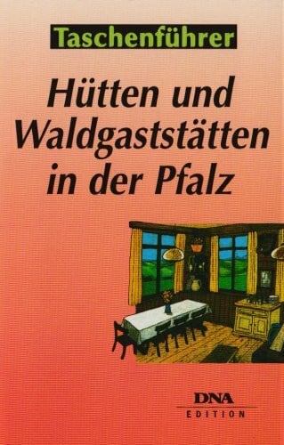 Himmler, Karl H Hütten und Waldgaststätten in der Pfalz: Tips zum Einkehren am Rande von Wanderwegen