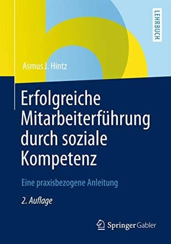 Hintz, Asmus J. Erfolgreiche Mitarbeiterführung durch Soziale Kompetenz: Eine Praxisbezogene Anleitung (German Edition)