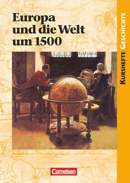 Hofacker, Hans-Georg Kurshefte Geschichte - Allgemeine Ausgabe: Europa und die Welt um 1500 - Vorgeschichte oder Beginn der Moderne? - Schülerbuch