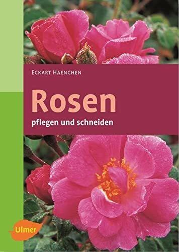 Haenchen, Eckart Rosen pflegen und schneiden (Garten-Ratgeber)