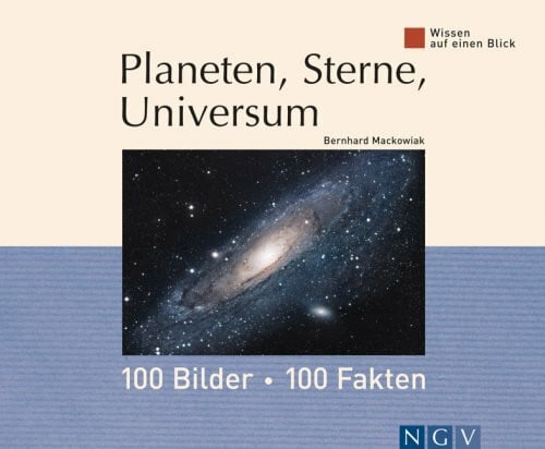 Mackowiak, Bernhard Planeten, Sterne, Universum: 100 Bilder, 100 Fakten