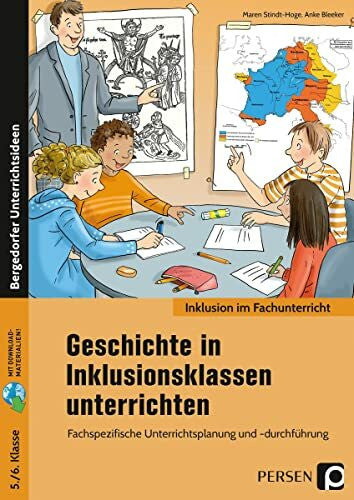 Bleeker, Anke Geschichte in Inklusionsklassen unterrichten 5/6: Fachspezifische Unterrichtsplanung und -durchführung (5. und 6. Klasse)