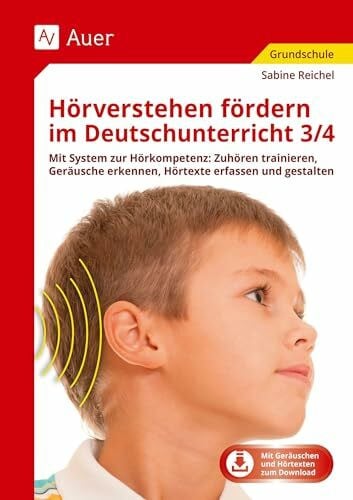 Reichel, Sabine Hörverstehen fördern im Deutschunterricht 3/4: Mit System zur Hörkompetenz: Zuhören trainieren, G eräusche erkennen, Hörtexte erfassen und gestalten (3. und 4. Klasse)