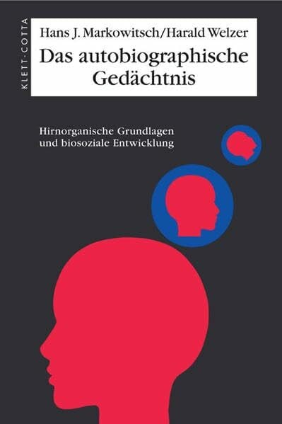Markowitsch, Hans J. Das autobiographische Gedächtnis: Hirnorganische Grundlagen und biosoziale Entwicklung