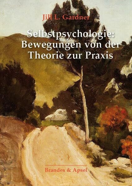 Gardner, Jill L. Selbstpsychologie: Bewegungen von der Theorie zur Praxis