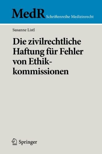 Listl, Susanne Die zivilrechtliche Haftung für Fehler von Ethikkommissionen (MedR Schriftenreihe Medizinrecht, Band 0)