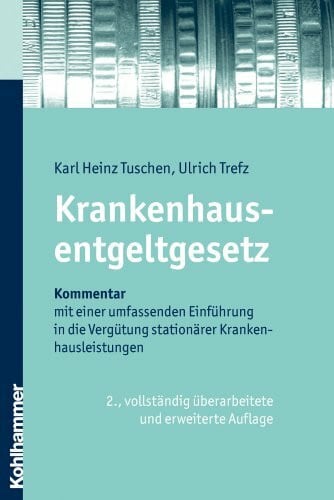 Trefz, Ulrich Krankenhausentgeltgesetz: Kommentar mit einer umfassenden Einführung in die Vergütung stationärer Krankenhausleistungen