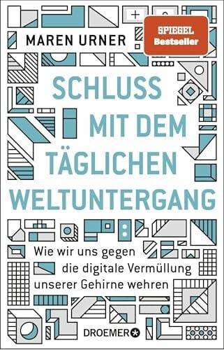 Urner, Prof. Dr. Maren Schluss mit dem täglichen Weltuntergang: Wie wir uns gegen die digitale Vermüllung unserer Gehirne wehren