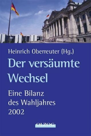 Oberreuter, Heinrich Der versäumte Wechsel: Eine Bilanz des Wahljahres 2002