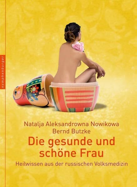 Butzke, Bernd Die gesunde und schöne Frau: Heilwissen aus der russischen Volksmedizin