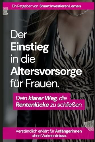 Lernen, Smart Investieren Der Einstieg in die Altersvorsorge für Frauen: Dein klarer Weg, die Rentenlücke zu schließen.