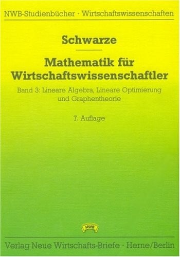 Schwarze, Jochen Mathematik für Wirtschaftswissenschaftler / Lineare Algebra, Lineare Optimierung und Graphentheorie
